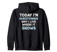 Today I’m Questioning Why I Live Where It Snows Funny Winter Zip Hoodie