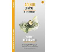 Today I Really Start: Motivation and Time Blindness: Overcoming the ADHD Paralysis: How to Finally Beat Procrastination and Reclaim Control of Your ... through years of therapy and hyperfocus)