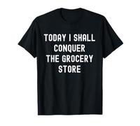 Today I Shall Conquer The Grocery Store Funny T-Shirt