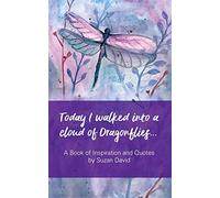 Today I walked into a cloud of Dragonflies...: A Book of Inspiration and Quotes