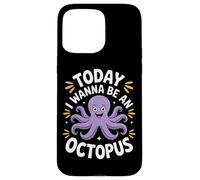 Today I Wanna Be An Octopus Ocean Creature Lovers Case for iPhone 15 Pro Max