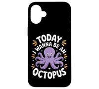 Today I Wanna Be An Octopus Ocean Creature Lovers Case for iPhone 16 Plus