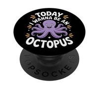 Today I Wanna Be An Octopus Ocean Creature Lovers PopSockets Adhesive PopGrip