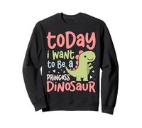 Today I Want To Be A Dinosaur Cute Dino Loving Princess Sweatshirt