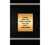 Today I Will Do What Others Put Off Until Tomorrow: Daily Motivation & Habit Building Success Notebook