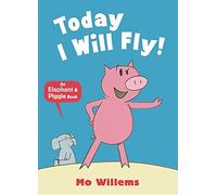 Today I Will Fly! (Elephant and Piggie)