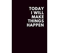 Today I Will Make Things Happen: Lined Notebook