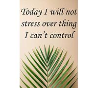 today i will not stress over thing i can't control: Blank Journal Notebook for bo For Managing Stress Anxiety And Depression