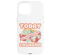 Today I'll be as useless as the g in lasagna funny Case for iPhone 15