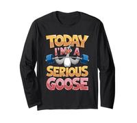 Today I'm a Serious Goose Design Long Sleeve T-Shirt