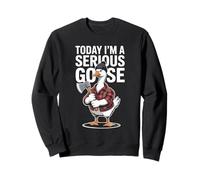 Today I'm A Serious Goose Funny Graphic Sweatshirt
