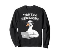 Today I'm A Serious Goose Laptop Humor Sweatshirt