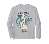 Today Im A Serious Goose Long Sleeve T-Shirt