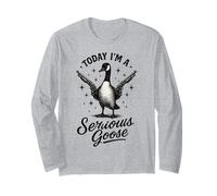 Today Im A Serious Goose Long Sleeve T-Shirt