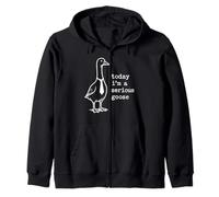Today Im A Serious Goose Zip Hoodie