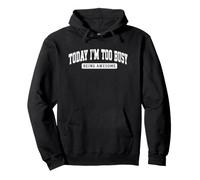 Today I'm Too Busy Being Awesome Funny Sarcastic Pullover Hoodie