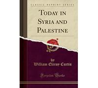 Today in Syria and Palestine (Classic Reprint)