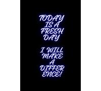 Today is a fresh Day I will make a Difference!: Positive self-Affirmation Notebook Motivational and Inspirational Journal can change your whole Day