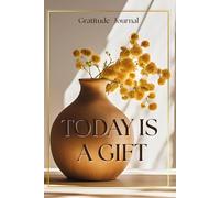 Today Is A Gift: Gratitude Journal, Simple Elegant Gratitude Diary, Daily Thankfulness Notebook, Life Affirmation Diary, Life Appreciation Journal