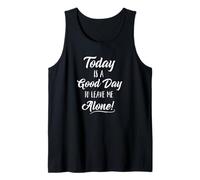 Today is a Good Day to Leave Me Alone T-Shirt Tank Top