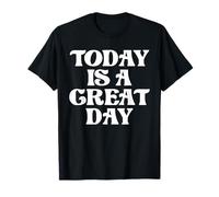 Today is A Great Day T-Shirt