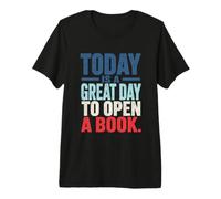 Today is A Great Day to Open A Book Reading Lover Quote Premium T-Shirt