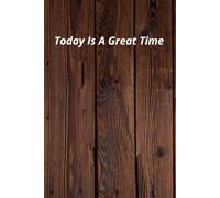 Today Is A Great Time: Positive Affirmation Motivational And Inspirational Notebook