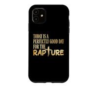 Today Is A Perfectly Good Day For The Rapture Case for iPhone 11