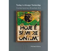 Today Is Always Yesterday: Contemporary Brazilian Art