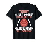 Today is Another Challenge Neurosurgeon Will Overcome Doctor T-Shirt