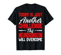 Today is Another Challenge Neurosurgeon Will Overcome Doctor T-Shirt
