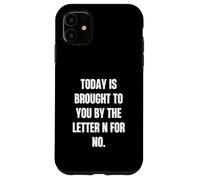 Today Is Brought to You by the Letter N for No Case for iPhone 11