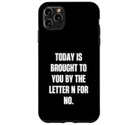 Today Is Brought to You by the Letter N for No Case for iPhone 11 Pro Max