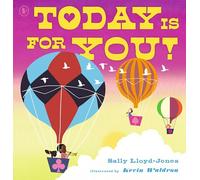 Today Is for You!: A joyous celebration of everything life has to offer, encouraging children to spread positivity