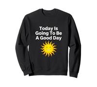 Today Is Going To Be A Good Day Happy Sun Positive Quote Sweatshirt