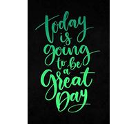 Today Is Going To Be A Great Day: Journal, Ruled 200 Pages, Inspirational Quotes,Letter Size (6"x 9") Good Looking Soft Cover, Matte Finish