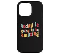 Today Is Going To Be Amazing Optimist Motivation Positivity Case for iPhone 14 Pro Max