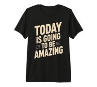 Today is Going to Be Amazing Positive Optimist Outlook Premium T-Shirt
