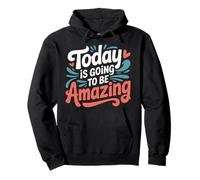 Today Is Going To Be Amazing Positive Optimist Outlook - Pullover Hoodie