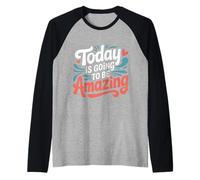 Today is Going to Be Amazing Positive Optimist Outlook - Raglan Baseball Tee