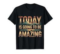 Today is Going to Be Amazing Positive Optimist Outlook |- T-Shirt