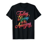 Today is Going to Be Amazing Positive Optimist Outlook - T-Shirt