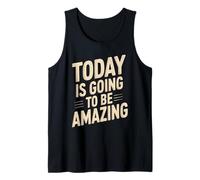 Today is Going to Be Amazing Positive Optimist Outlook Tank Top