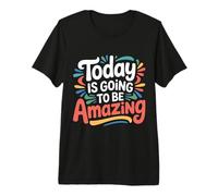 Today is Going to Be Amazing - Premium T-Shirt