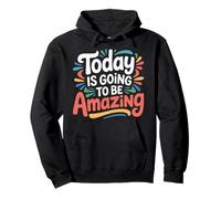 Today Is Going To Be Amazing - Pullover Hoodie