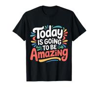 Today is Going to Be Amazing - T-Shirt
