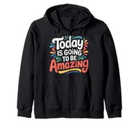 Today Is Going To Be Amazing - Zip Hoodie