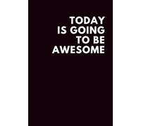 Today Is Going To Be Awesome: Lined Notebook