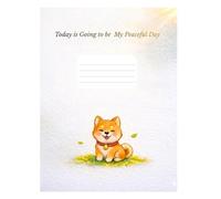 Today is going to be my peaceful day: Cute Shiba Inu Notebook: 120 Pages, Large Format Wide Ruled Hardcover Journal for Daily Peace and Mindful Writing