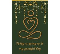 Today Is Going to Be My Peaceful Day - Daily Affirmation Journal (Flowers + Heart Meditation): A Daily Practice in Peace and Presence